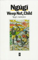 Weep Not, Child By Ngugi wa Thiong'o Weep Not, Child By Ngugi wa Thiong'o